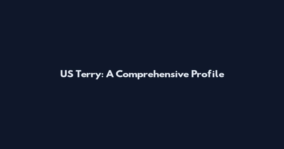 US Terry: A Comprehensive Profile