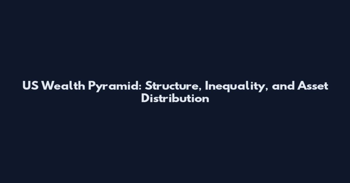 US Wealth Pyramid: Structure, Inequality, and Asset Distribution