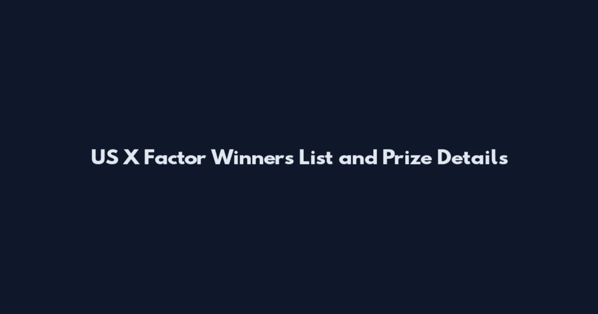 US X Factor Winners List and Prize Details
