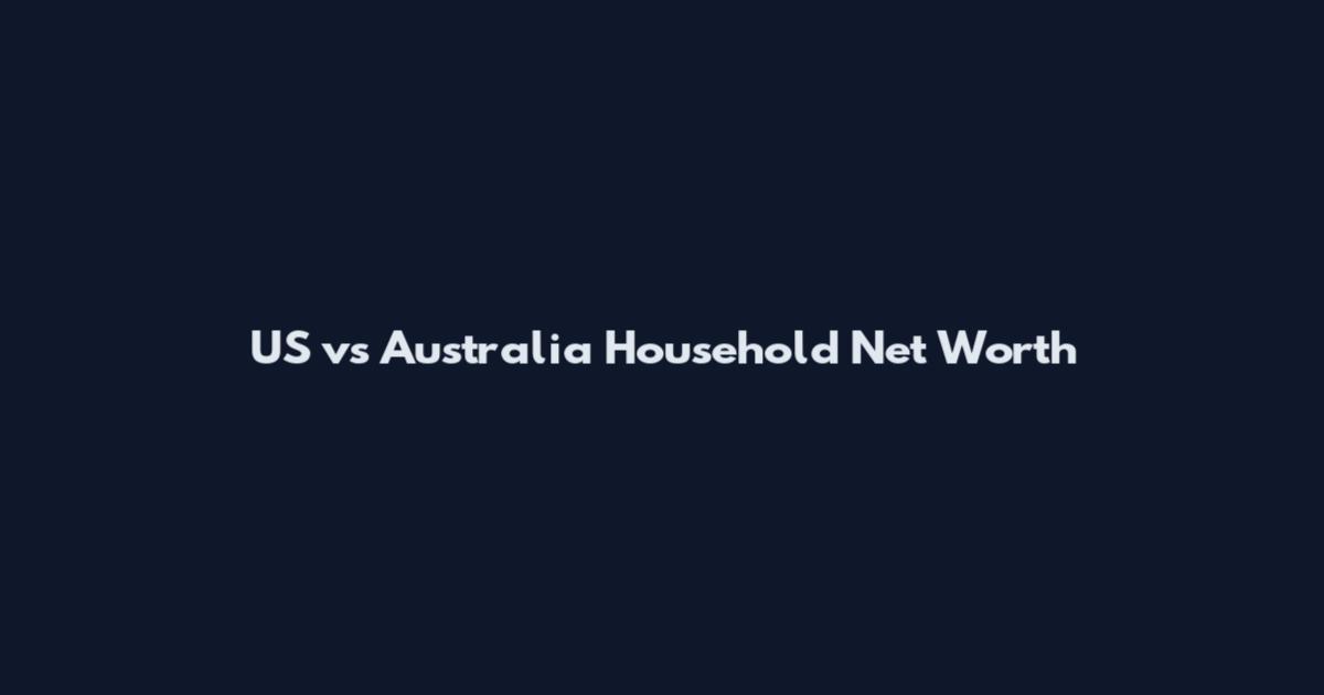 US vs Australia Household Net Worth