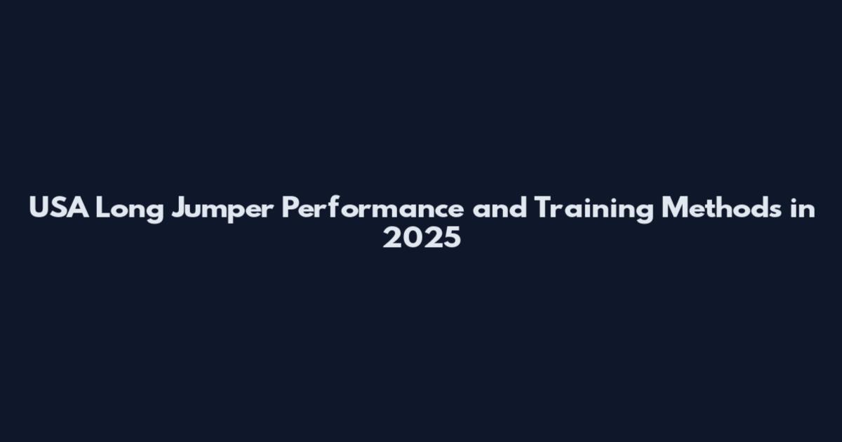 USA Long Jumper Performance and Training Methods in 2025
