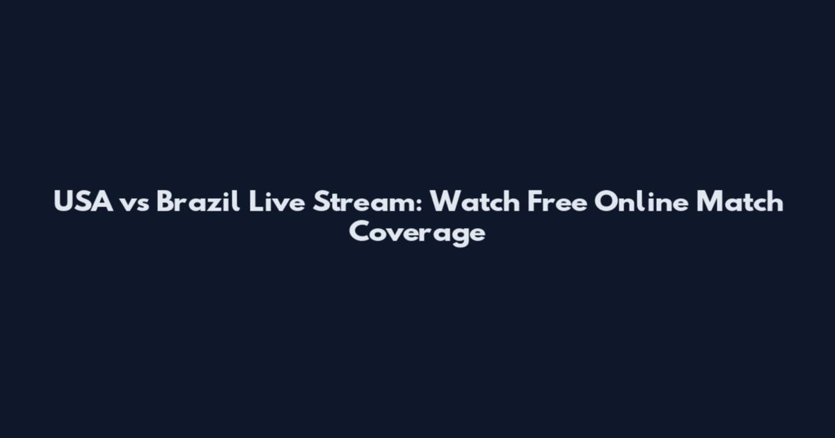 USA vs Brazil Live Stream: Watch Free Online Match Coverage