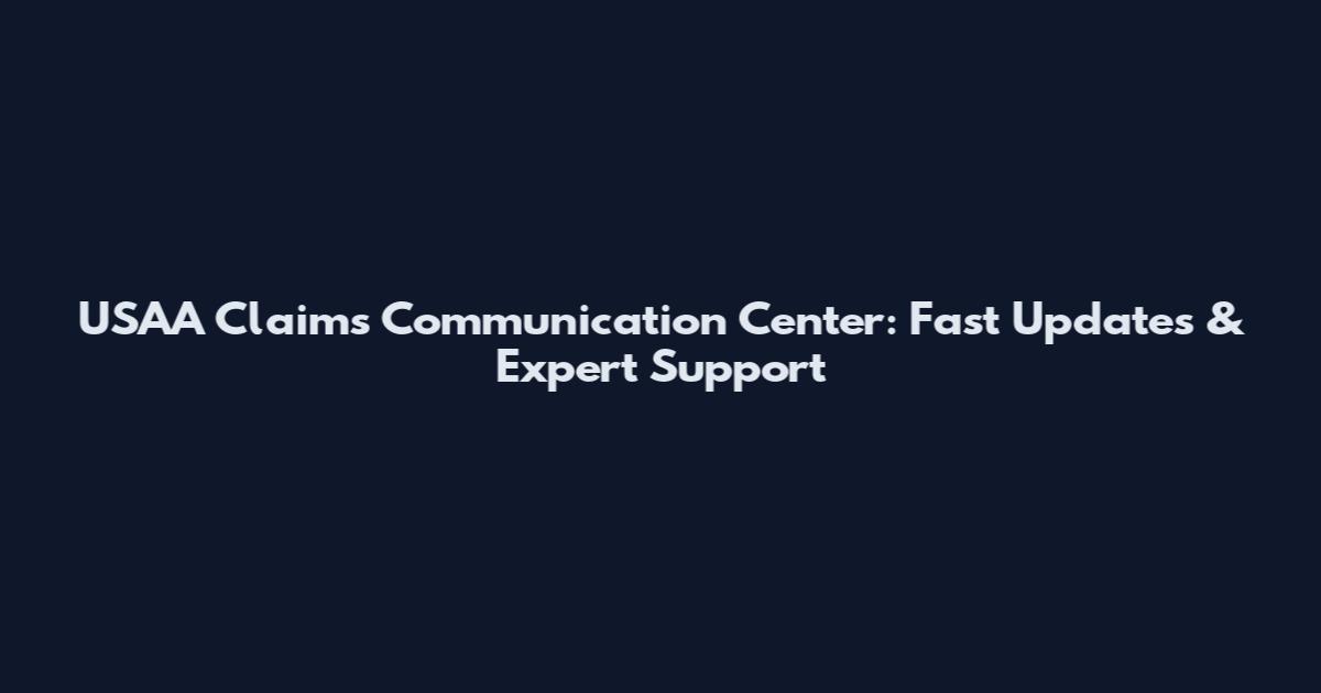 USAA Claims Communication Center: Fast Updates & Expert Support