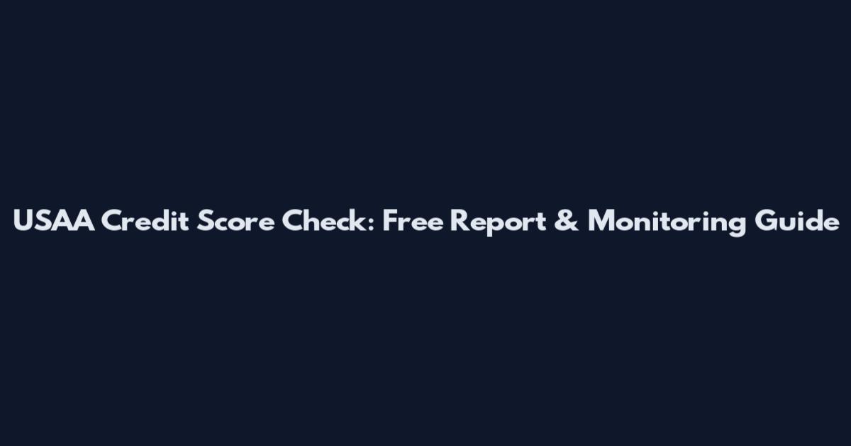 USAA Credit Score Check: Free Report & Monitoring Guide