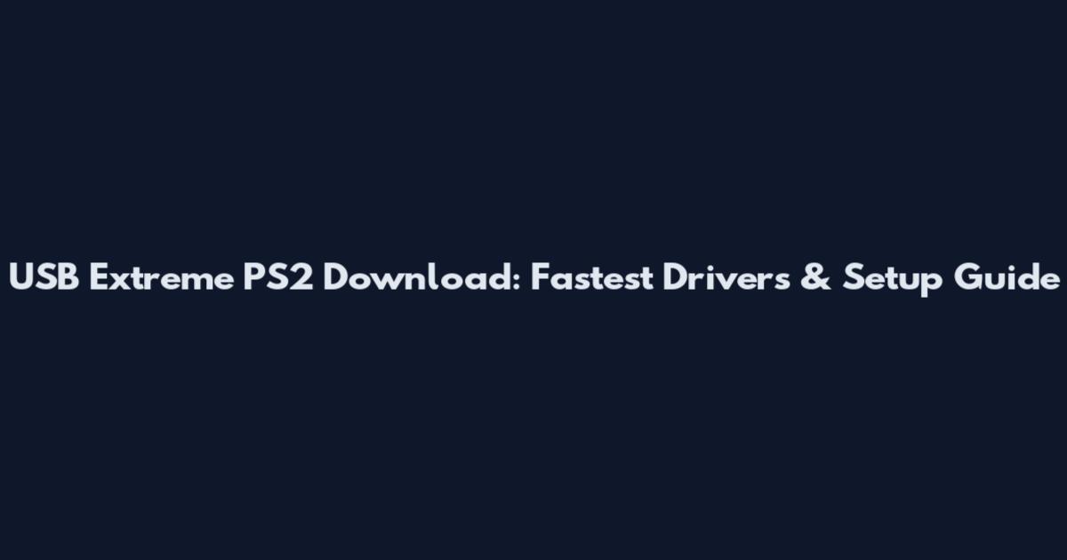 USB Extreme PS2 Download: Fastest Drivers & Setup Guide