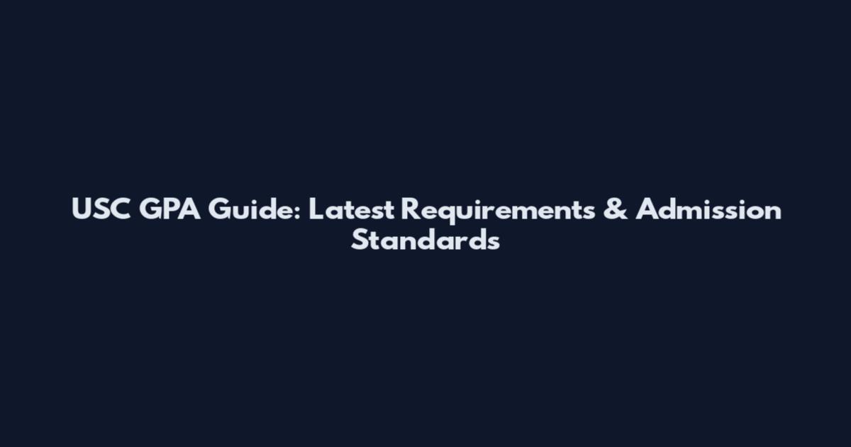 USC GPA Guide: Latest Requirements & Admission Standards