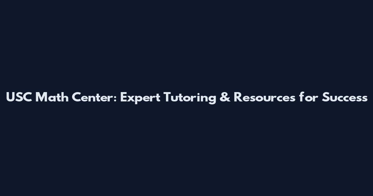 USC Math Center: Expert Tutoring & Resources for Success