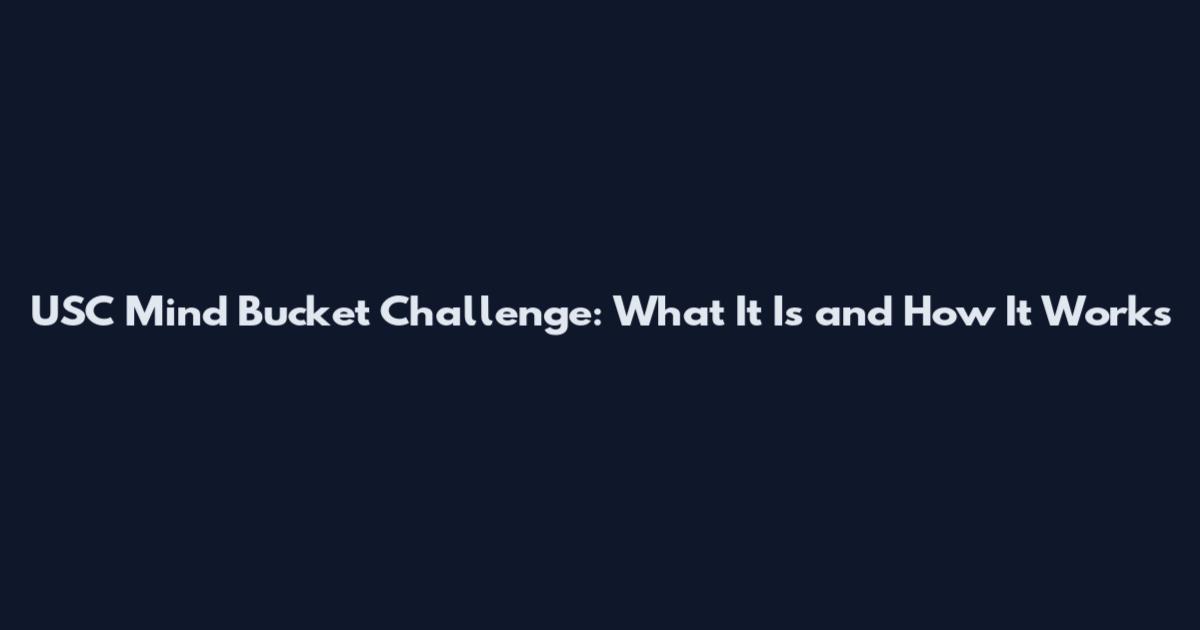 USC Mind Bucket Challenge: What It Is and How It Works