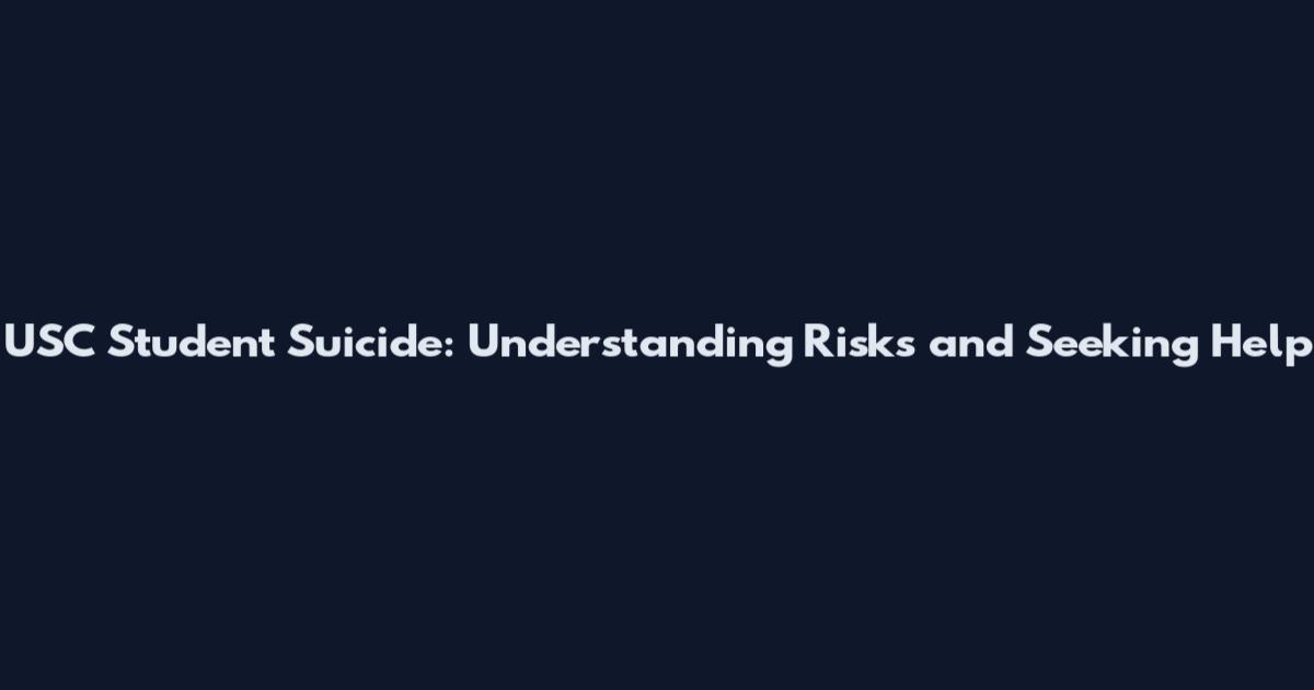 USC Student Suicide: Understanding Risks and Seeking Help