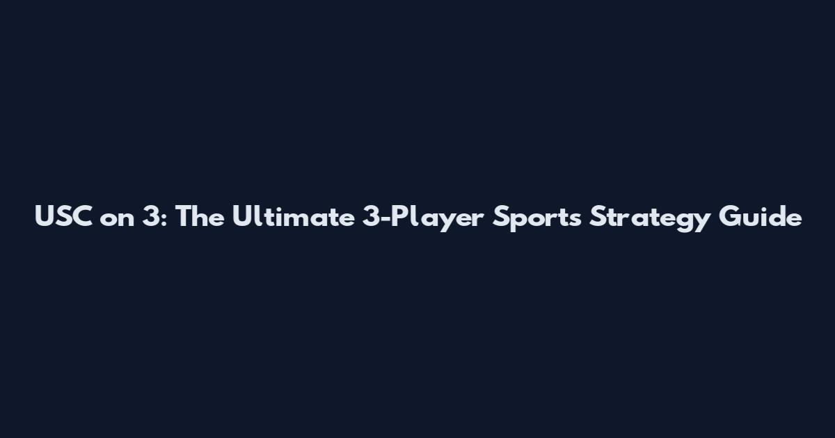 USC on 3: The Ultimate 3-Player Sports Strategy Guide