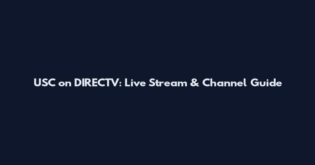 USC on DIRECTV: Live Stream & Channel Guide