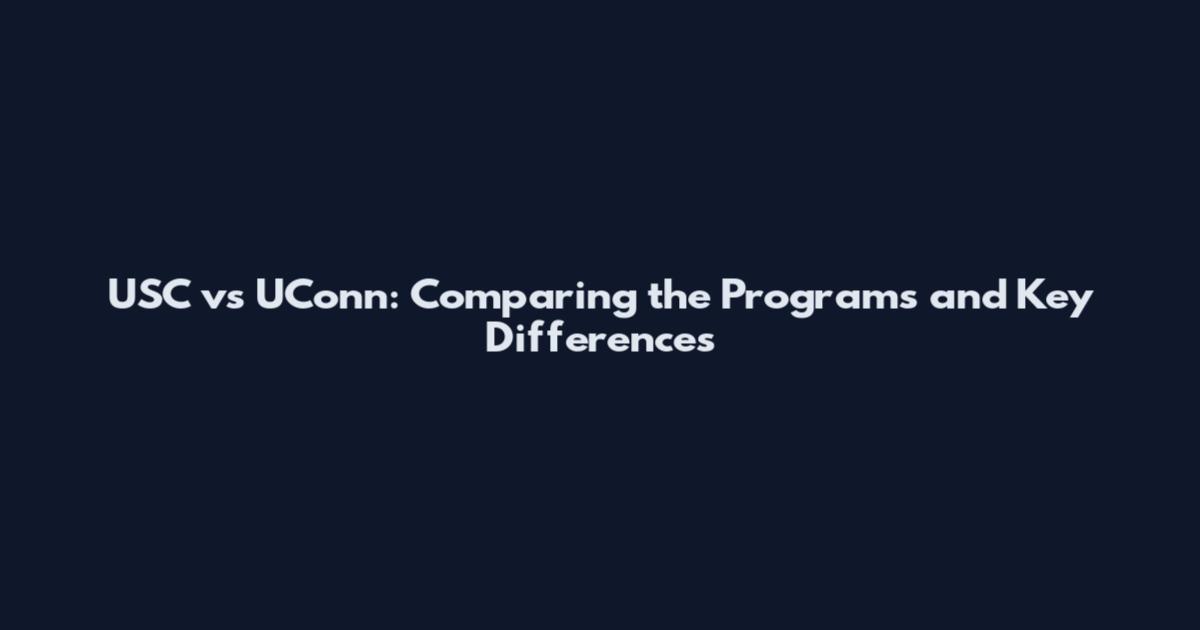 USC vs UConn: Comparing the Programs and Key Differences