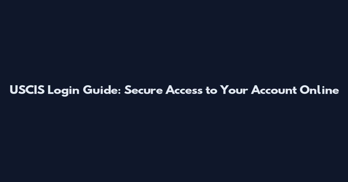 USCIS Login Guide: Secure Access to Your Account Online