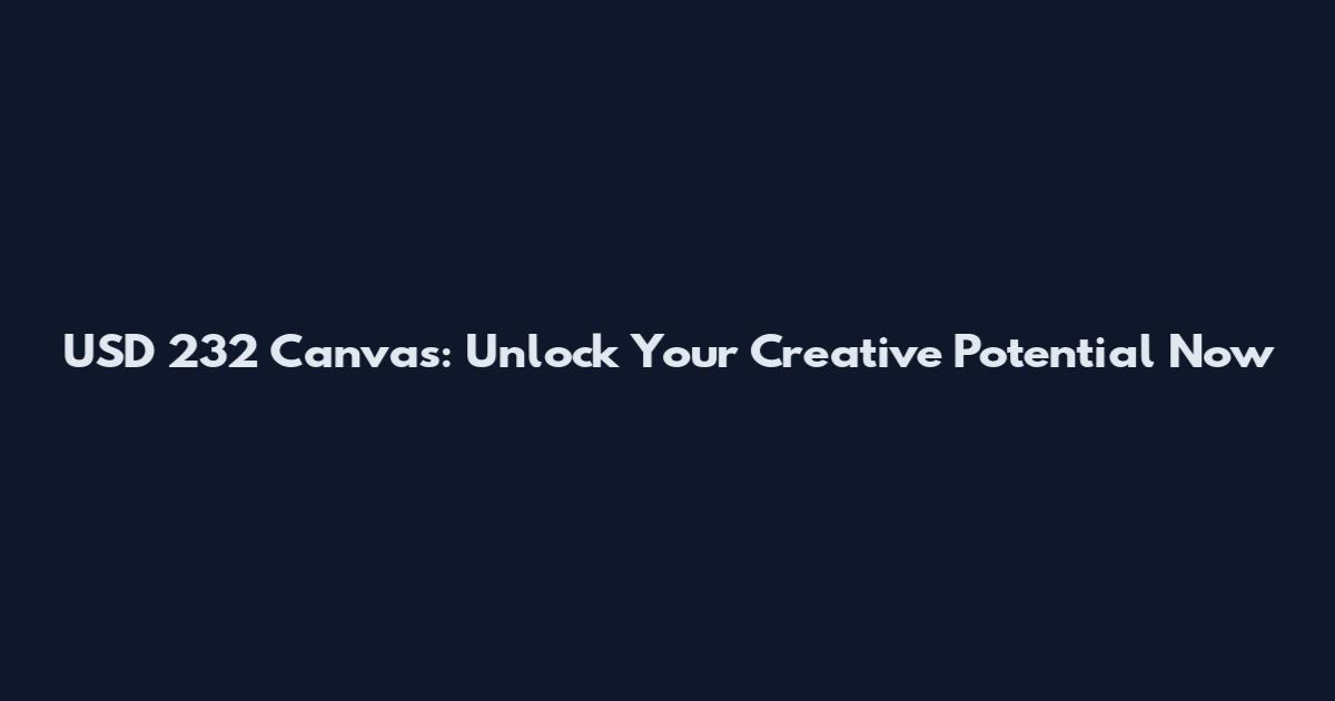 USD 232 Canvas: Unlock Your Creative Potential Now