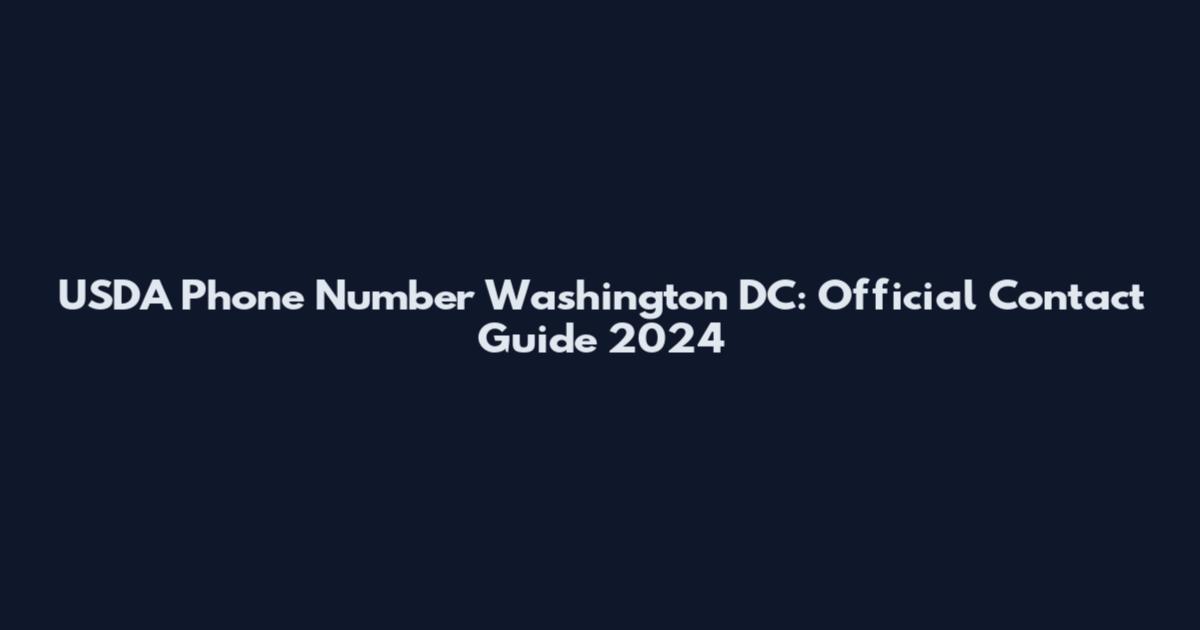 USDA Phone Number Washington DC: Official Contact Guide 2024