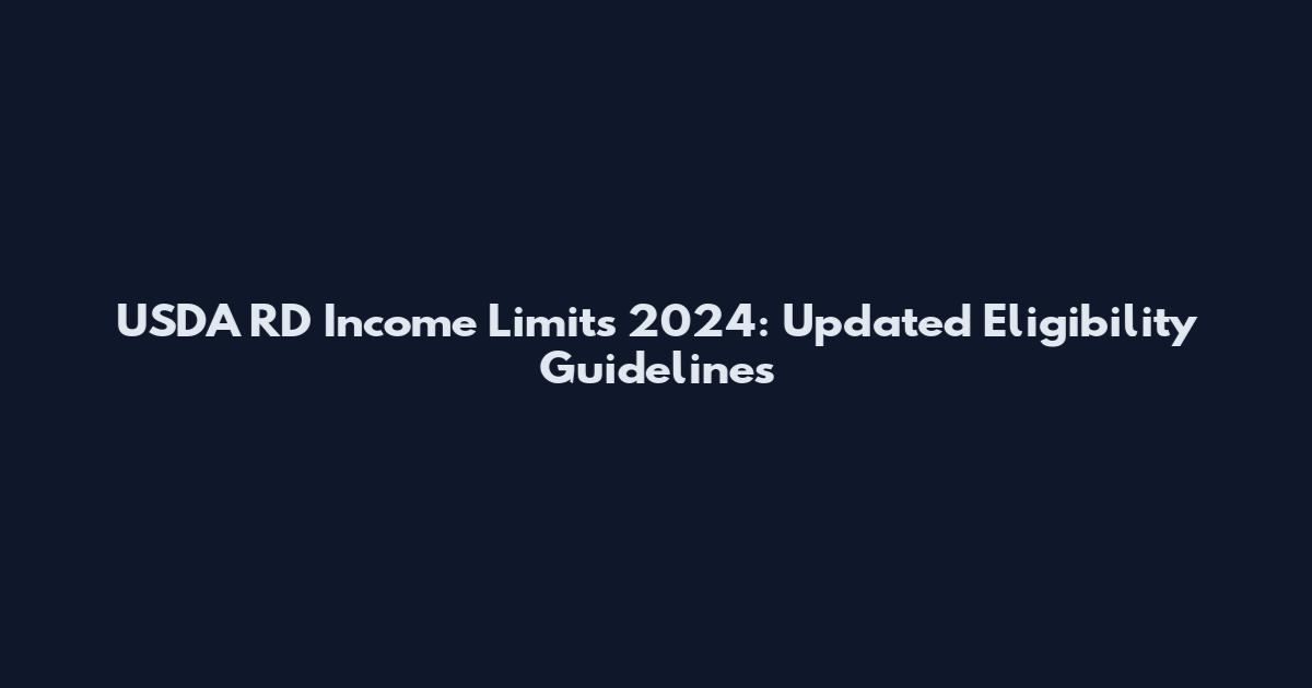 USDA RD Income Limits 2024: Updated Eligibility Guidelines