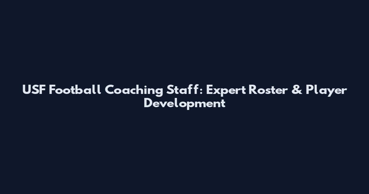 USF Football Coaching Staff: Expert Roster & Player Development