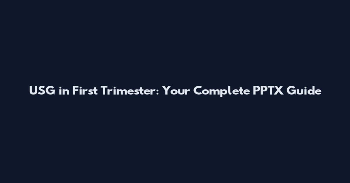USG in First Trimester: Your Complete PPTX Guide