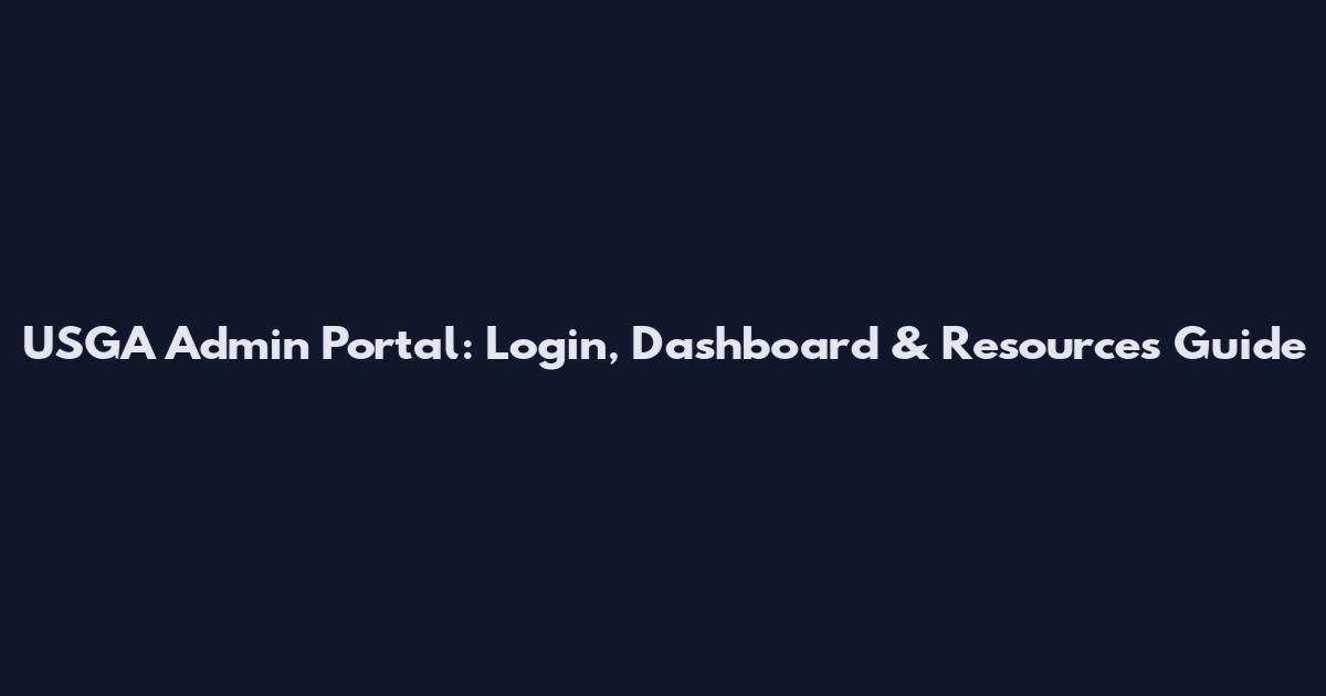 USGA Admin Portal: Login, Dashboard & Resources Guide