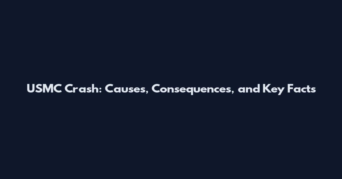 USMC Crash: Causes, Consequences, and Key Facts