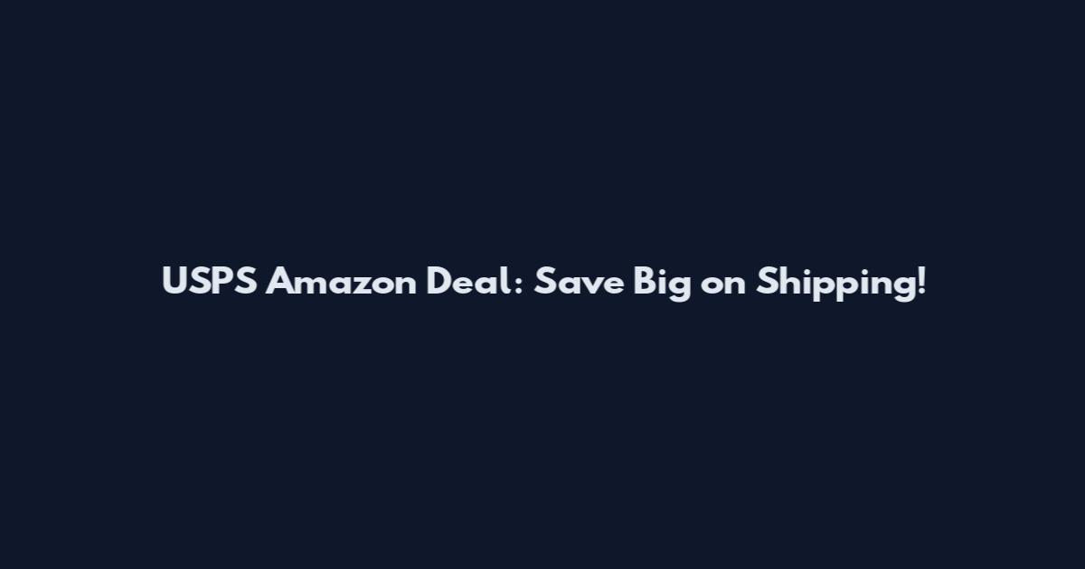 USPS Amazon Deal: Save Big on Shipping!