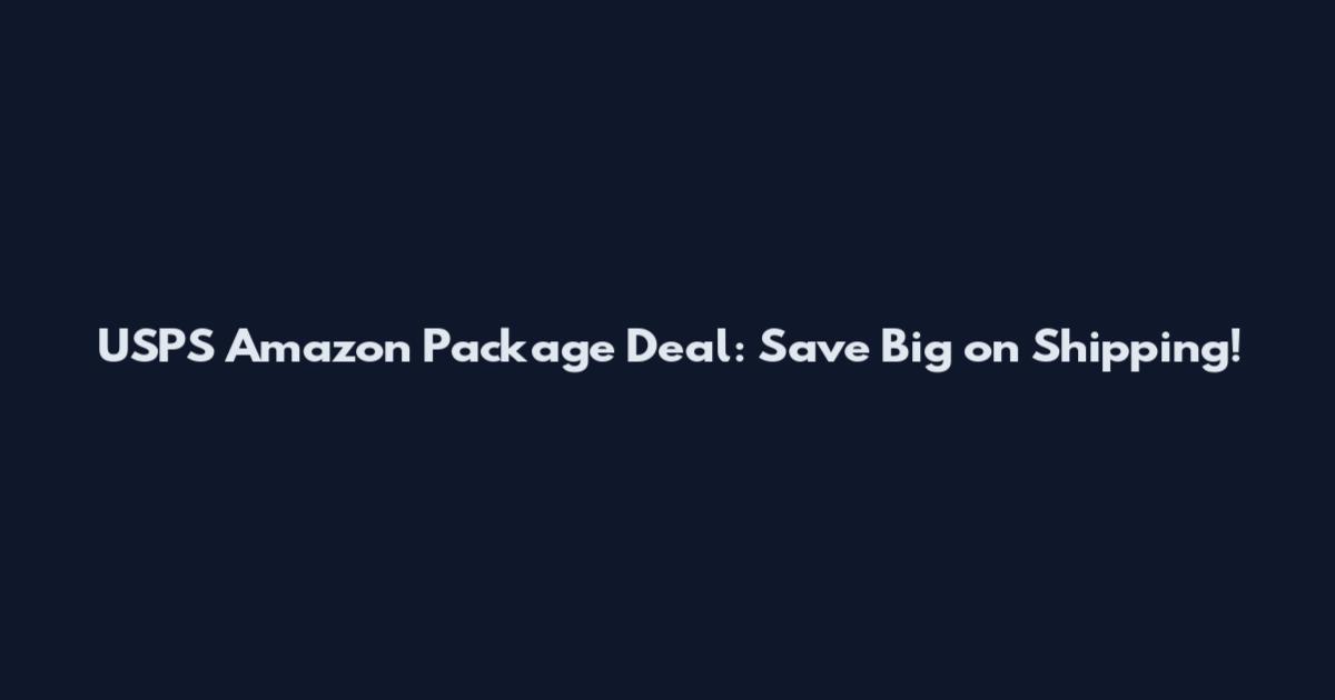 USPS Amazon Package Deal: Save Big on Shipping!