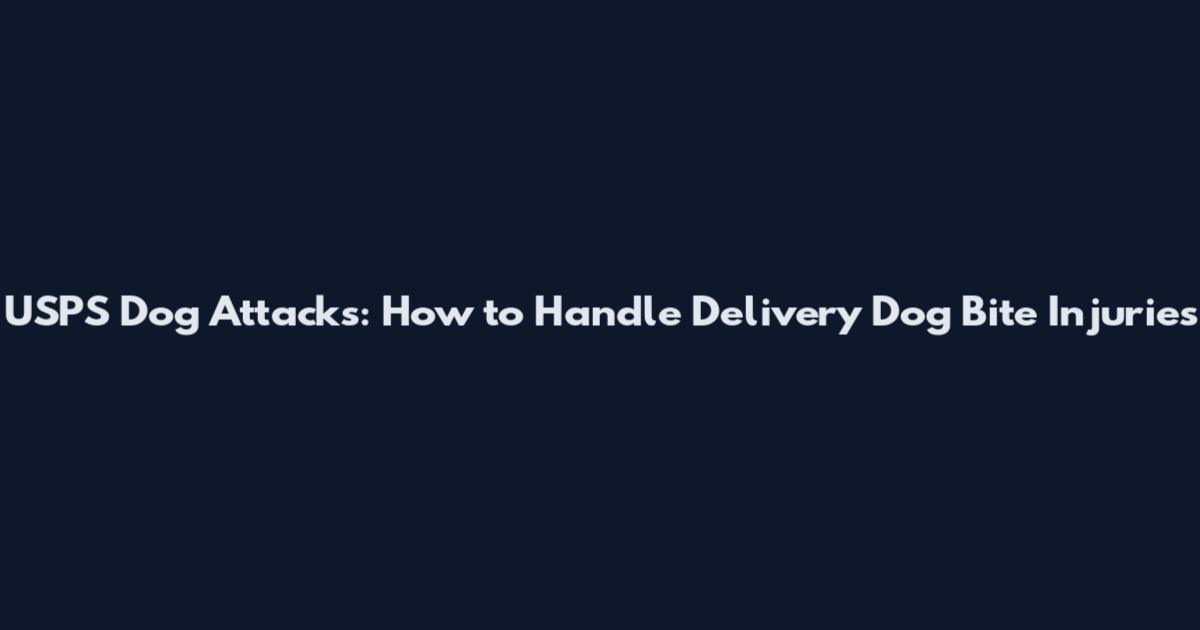 USPS Dog Attacks: How to Handle Delivery Dog Bite Injuries
