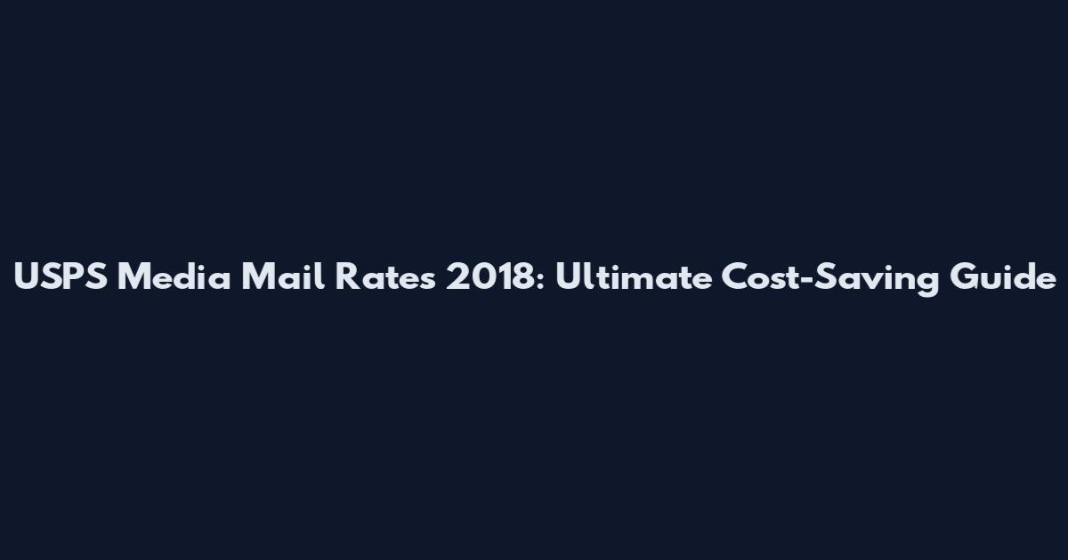 USPS Media Mail Rates 2018: Ultimate Cost-Saving Guide