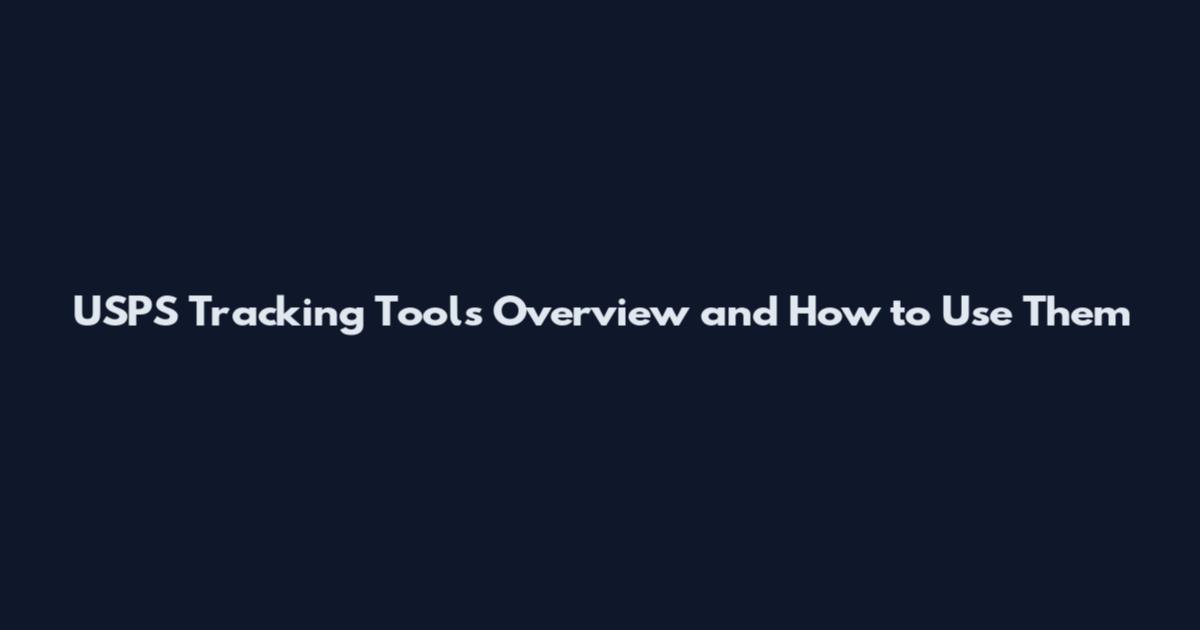 USPS Tracking Tools Overview and How to Use Them