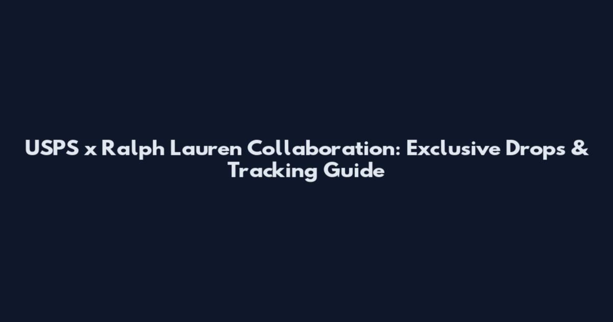 USPS x Ralph Lauren Collaboration: Exclusive Drops & Tracking Guide