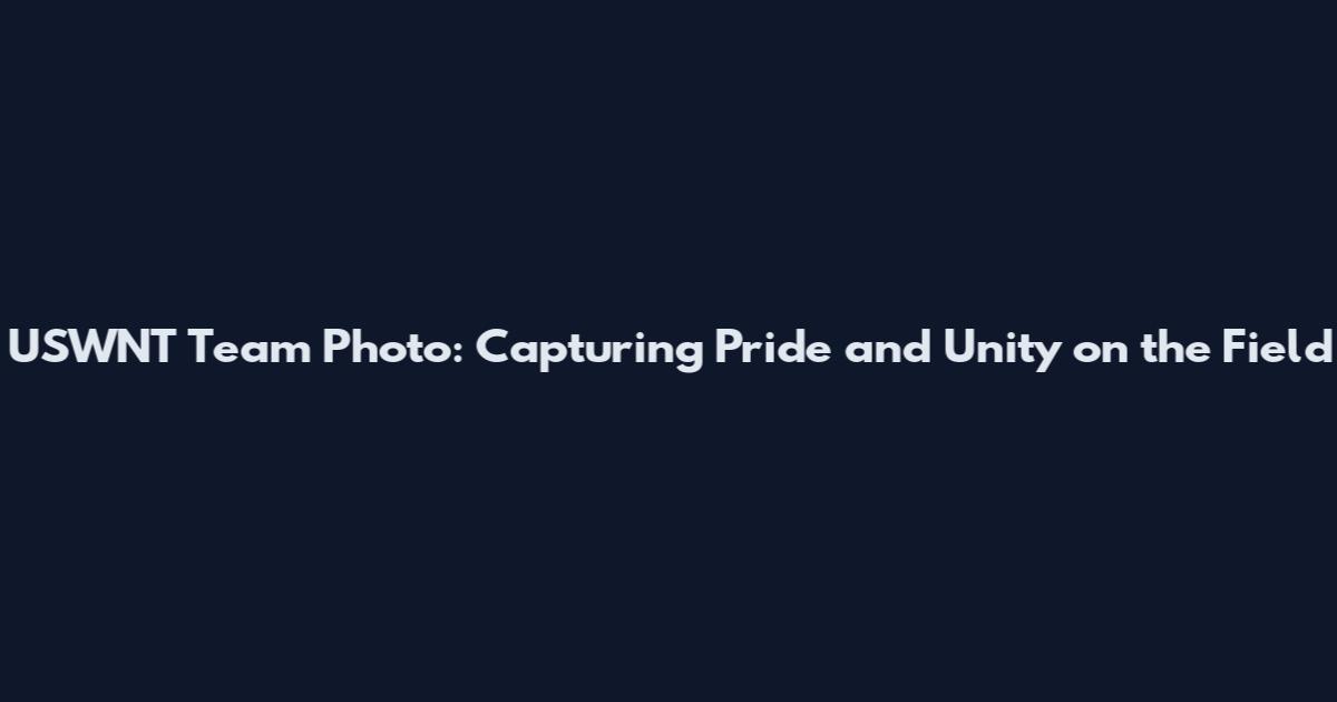 USWNT Team Photo: Capturing Pride and Unity on the Field