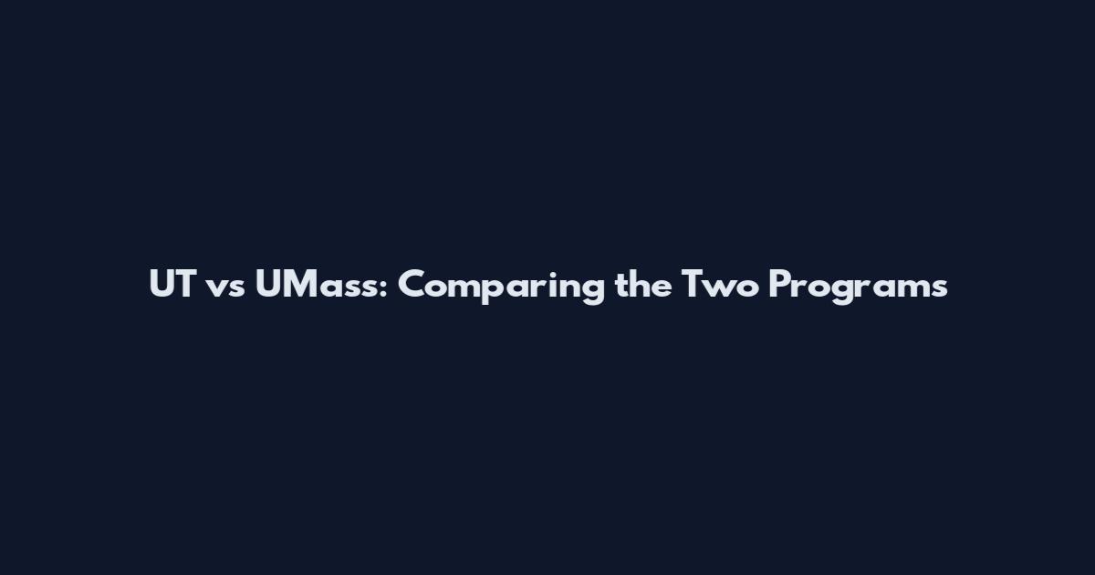 UT vs UMass: Comparing the Two Programs