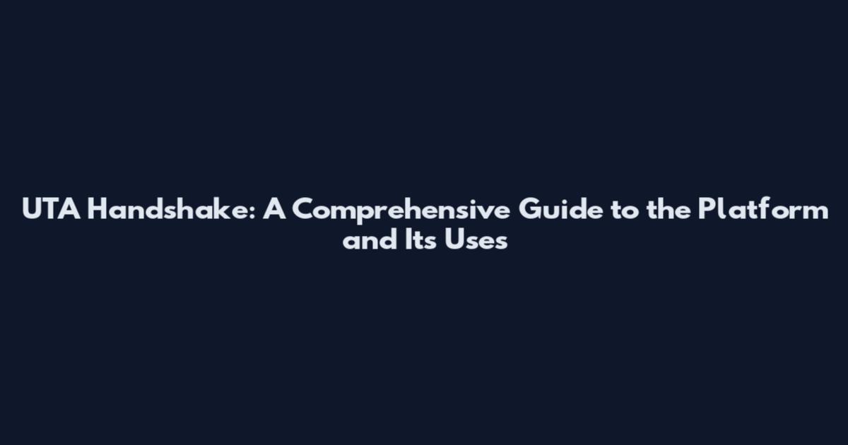 UTA Handshake: A Comprehensive Guide to the Platform and Its Uses