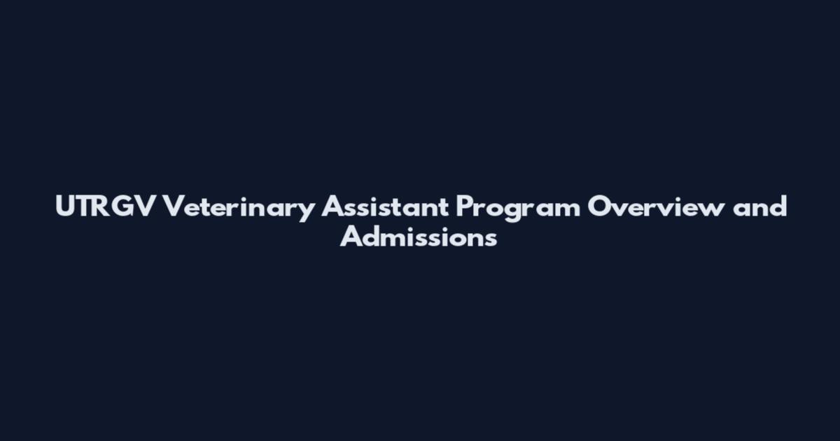 UTRGV Veterinary Assistant Program Overview and Admissions