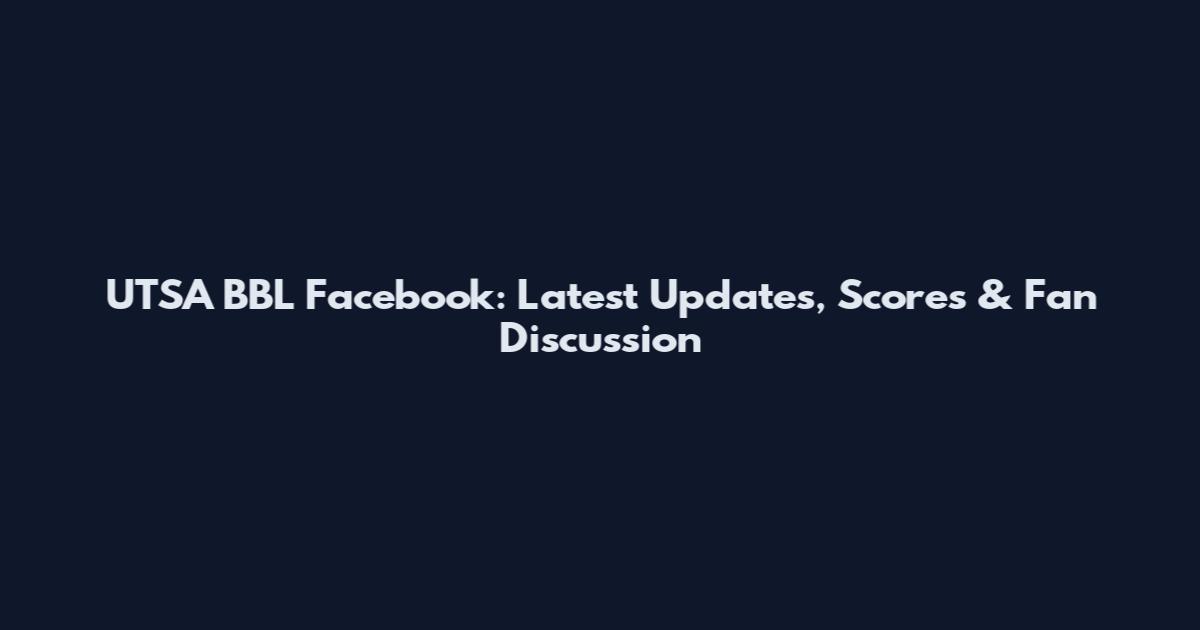 UTSA BBL Facebook: Latest Updates, Scores & Fan Discussion