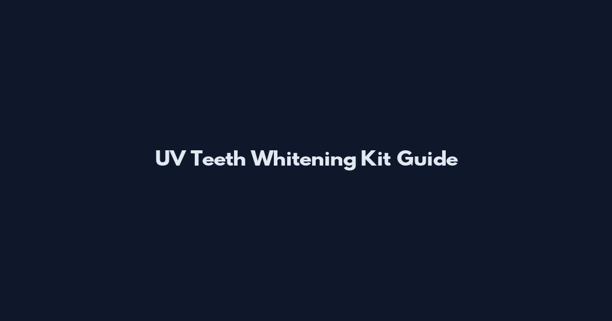 UV Teeth Whitening Kit Guide