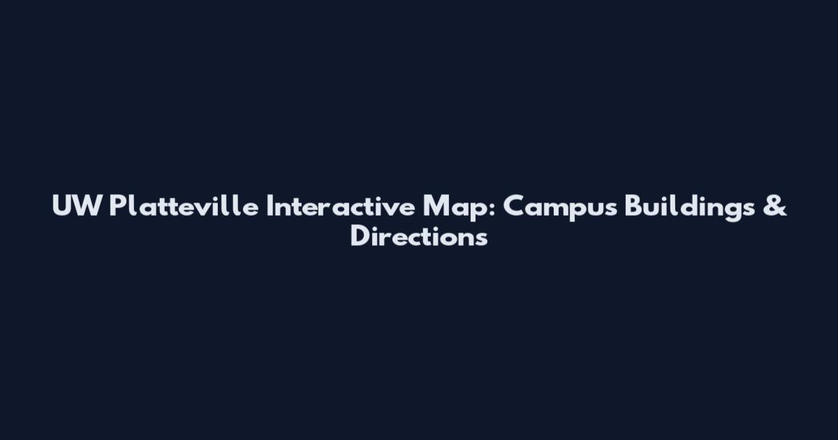 UW Platteville Interactive Map: Campus Buildings & Directions