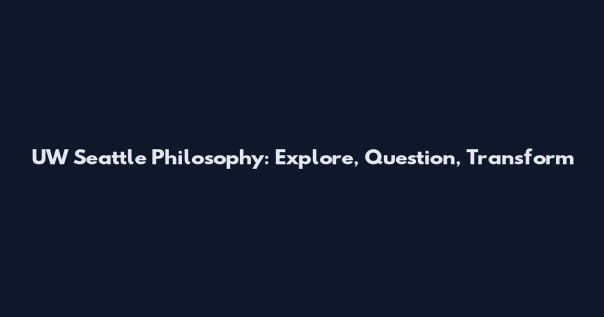 UW Seattle Philosophy: Explore, Question, Transform