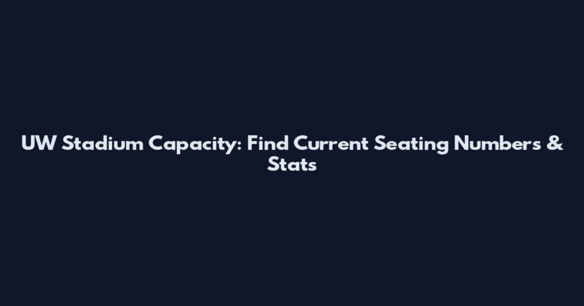 UW Stadium Capacity: Find Current Seating Numbers & Stats