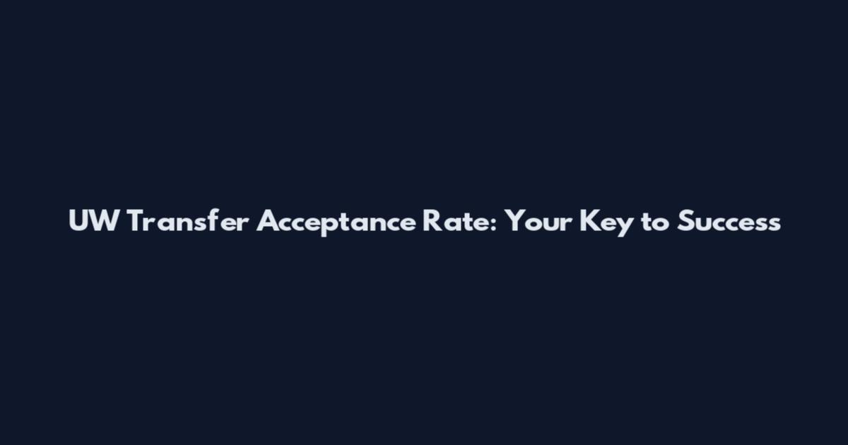 UW Transfer Acceptance Rate: Your Key to Success