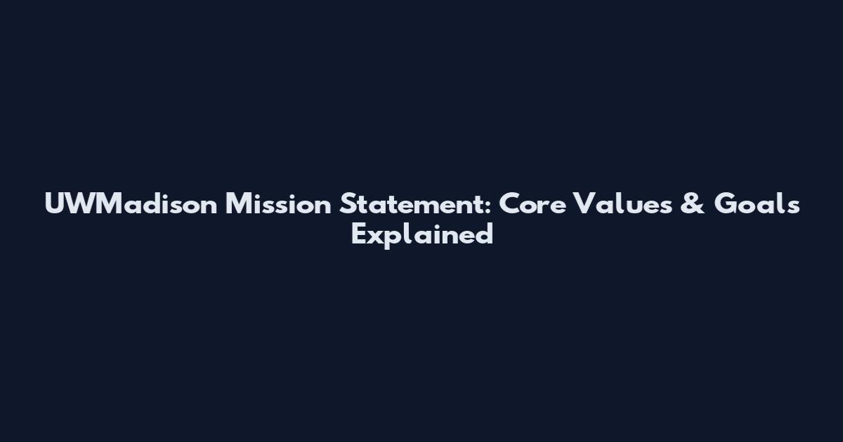 UWMadison Mission Statement: Core Values & Goals Explained