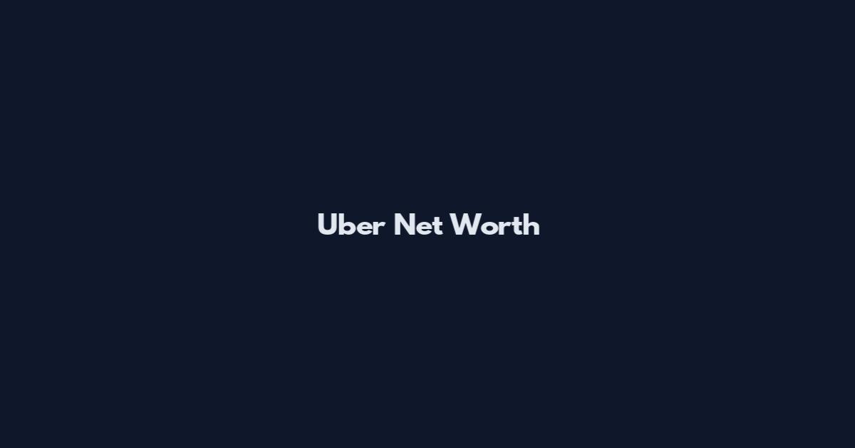 Uber Net Worth