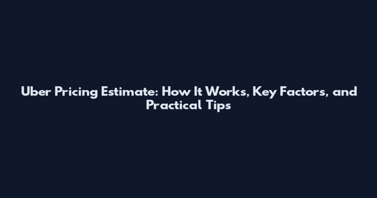 Uber Pricing Estimate: How It Works, Key Factors, and Practical Tips