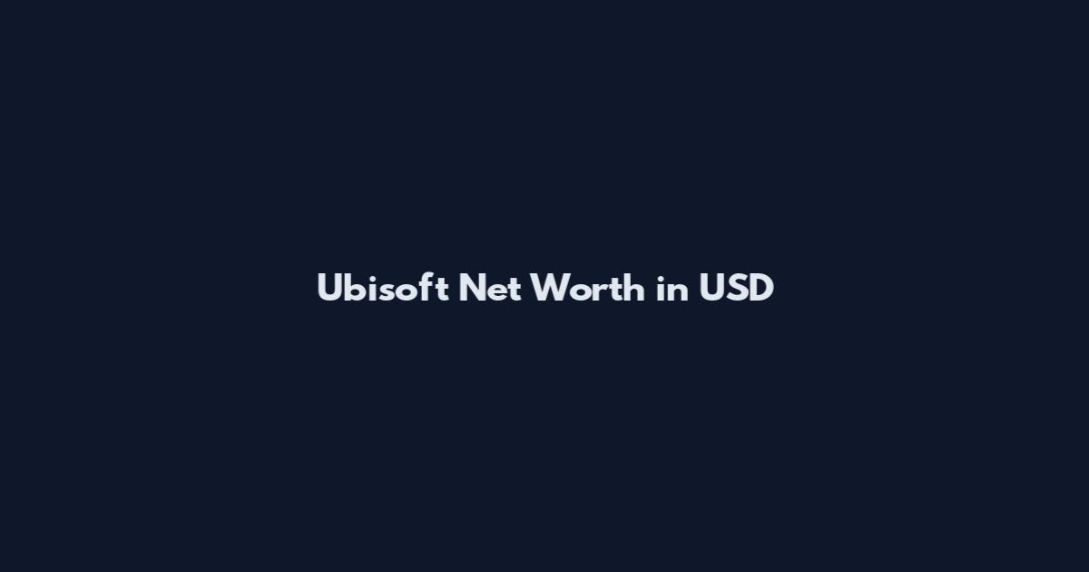 Ubisoft Net Worth in USD