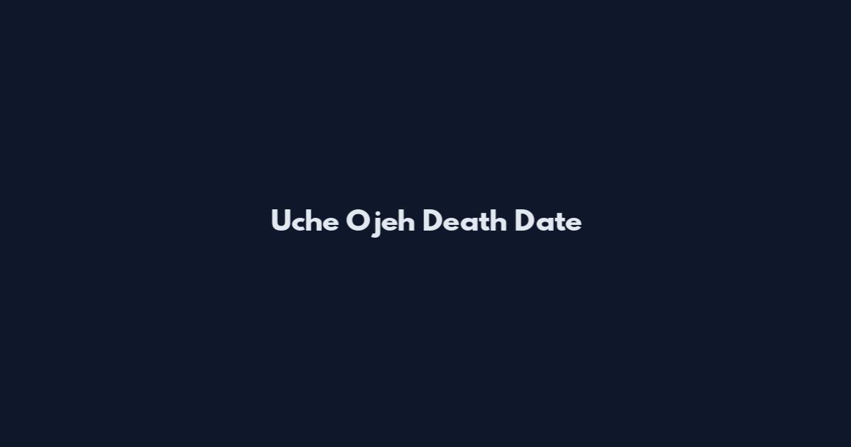 Uche Ojeh Death Date