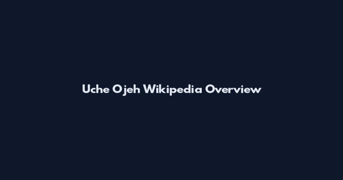 Uche Ojeh Wikipedia Overview