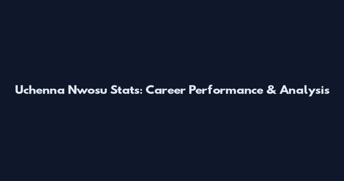Uchenna Nwosu Stats: Career Performance & Analysis