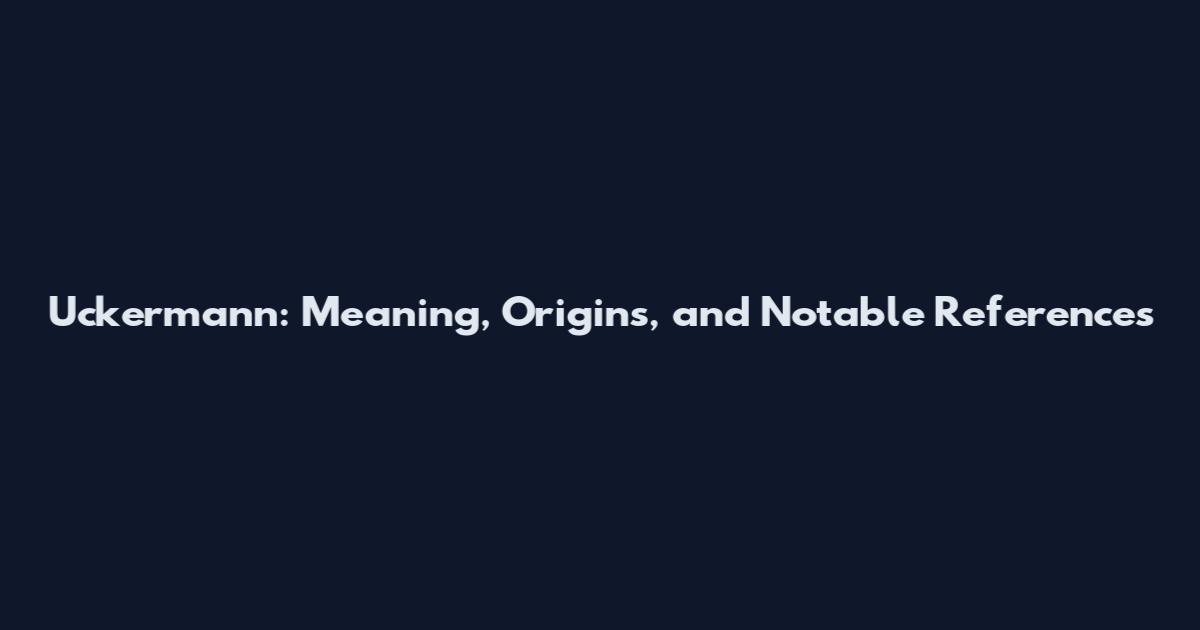 Uckermann: Meaning, Origins, and Notable References