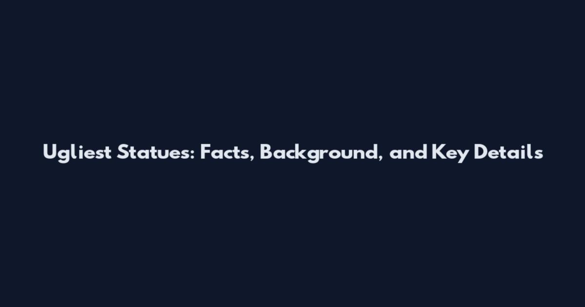 Ugliest Statues: Facts, Background, and Key Details