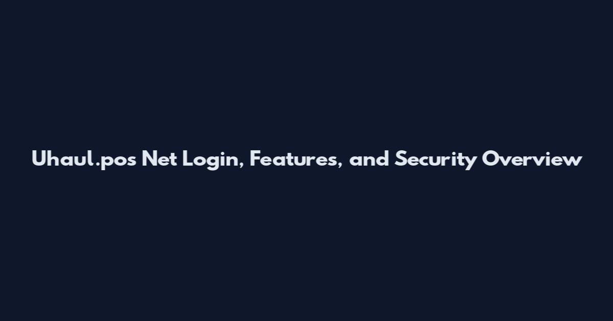 Uhaul.pos Net Login, Features, and Security Overview
